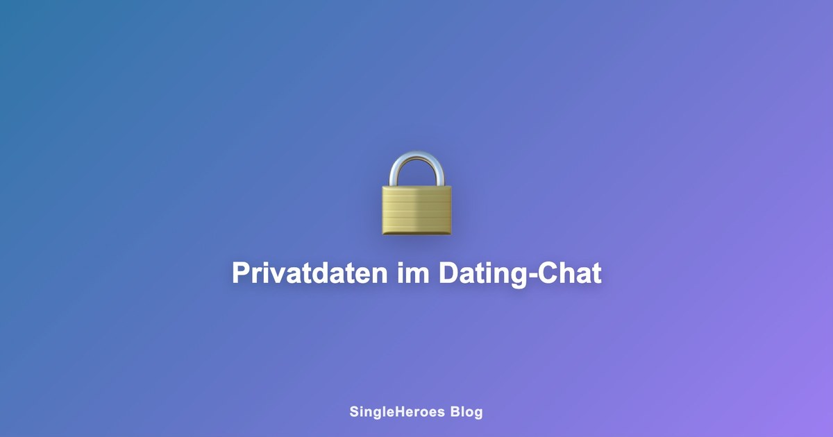 Privatdaten im Dating-Chat: Was du niemals teilen solltest